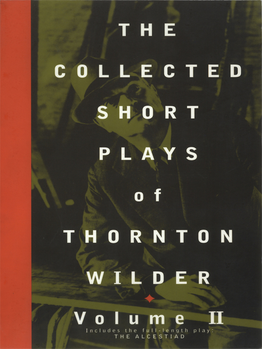 Title details for The Collected Short Plays of Thornton Wilder, Volume II by Thornton Wilder - Wait list